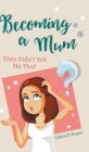 Becoming a Mum: They Didn't Tell Me That! Cover Image