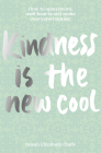 Kindness...Is the New Cool: How to Open Doors, Melt Hearts & Make Everyone Happier By Susan Elizabeth Clark Cover Image