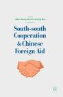 South-South Cooperation and Chinese Foreign Aid By Meibo Huang (Editor), Xiuli Xu (Editor), Xiaojing Mao (Editor) Cover Image