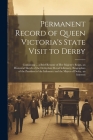 Permanent Record of Queen Victoria's State Visit to Derby: Containing ... a Brief Resumé of Her Majesty's Reign, an Historical Sketch of the Derbyshir By Anonymous Cover Image