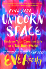 Find Your Unicorn Space: Reclaim Your Creative Life in a Too-Busy World By Eve Rodsky Cover Image