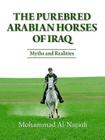 The Purebred Arabian Horses of Iraq: Myths and Realities By Mohammed Al-Nujaifi Cover Image