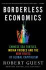 Borderless Economics: Chinese Sea Turtles, Indian Fridges and the New Fruits of Global Capitalism By Robert Guest Cover Image