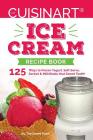 Our Cuisinart Ice Cream Recipe Book: 125 Ways to Frozen Yogurt, Soft Serve, Sorbet or MilkShake that Sweet Tooth! Cover Image