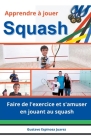 Apprendre à jouer Squash Faire de l'exercice et s'amuser en jouant au squash Cover Image