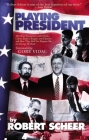 Playing President: My Close Ecounters with Nixon, Carter, Bush I, Reagan, and Clinton--And How They Did Not Prepare Me for George W. Bush By Robert Scheer Cover Image