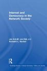Internet and Democracy in the Network Society (Routledge Studies in Global Information) By Jan A. G. M. Van Dijk, Kenneth L. Hacker Cover Image