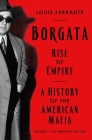 Borgata: Rise of Empire: A History of the American Mafia (Borgata Trilogy) By Louis Ferrante Cover Image
