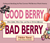 Good Berry Bad Berry: Who's Edible, Who's Toxic, and How to Tell the Difference (Good...Bad) By Helen Yoest Cover Image