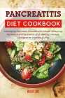 Pancreatitis Diet Cookbook: Managing Pancreas Disease with Mouth-Watering Recipes Full of Nutrients and Healthy Lifestyle Changes for Healthy Livi By Alex Joe Cover Image