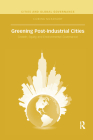 Greening Post-Industrial Cities: Growth, Equity, and Environmental Governance (Cities and Global Governance) By Corina McKendry Cover Image
