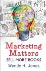 Marketing Matters: Sell More Books (Writing Matters #2) By Wendy H. Jones Cover Image