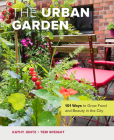 The Urban Garden: 101 Ways to Grow Food and Beauty in the City Cover Image