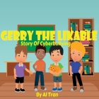 Gerry The Likable: Story of Cyberbullying: Story of Cyber By Al Tran Cover Image