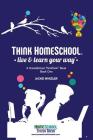 Think Homeschool: Live & Learn Your Way! Cover Image