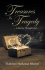 Treasures In Tragedy: A Journey Through Grief By Kathleen Hathaway Mitchel Cover Image