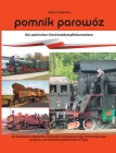 Pomnik parowóz - die polnischen Denkmaldampflokomotiven: Ein Reiseführer zu Geschichte, Geschichten und Gegenwart aller normalspuriger Museums- und De By Bastian Königsmann Cover Image