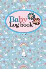 Baby Logbook: Baby Feed Tracker, Baby Tracker Log, Baby Meal Tracker, Childs Health Record Book, Cute Unicorns Cover, 6 x 9 By Rogue Plus Publishing Cover Image