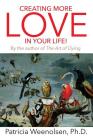 Creating More Love In Your Life! By the author of the Art of Dying By Patricia Weenolsen Phd Cover Image