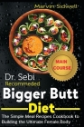 Dr. Sebi Recommended Bigger Butt Diet: The Simple Meal Recipes Cookbook to Building the Ultimate Female Body By Marvin Sidwell Cover Image