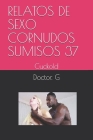 Relatos de Sexo Cornudos Sumisos 37: Cuckold By Doctor G Cover Image