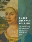 Duerer - Cranach - Holbein: Die Entdeckung Des Menschen. Das Deutsche Porträt Um 1500  Cover Image