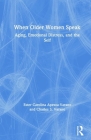 When Older Women Speak: Aging, Emotional Distress, and the Self By Ester Carolina Apesoa-Varano, Charles Varano Cover Image