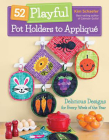52 Playful Pot Holders to Appliqué: Delicious Designs for Every Week of the Year Cover Image