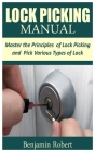 Lock Picking Manual: Master the Principle of Lock Picking and Pick Various Types of Lock By Benjamin Robert Cover Image