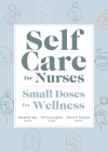 Self Care for Nurses: Small Doses for Wellness By Natalie May, Tim Cunningham, Dorrie Fontaine Cover Image