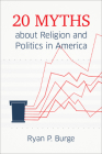 20 Myths about Religion and Politics in America By Ryan P. Burge Cover Image