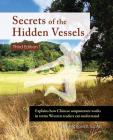 Secrets of the Hidden Vessels: Explains how Chinese acupuncture works in terms Western readers can understand Cover Image