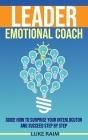 Leader Emotional Coach: Guide How to Surprise Your Interlocutor and Succeed Step By Step By Luke Raim Cover Image