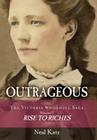 Outrageous: The Victoria Woodhull Saga, Volume 1: Rise to Riches By Neal Katz Cover Image