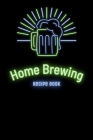 Home Brewing Recipe Book: Craft Beer Brewer Log Notebook By Arnold Masterson Cover Image