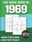 You Were Born In 1969: Sudoku Puzzle Book: Puzzle Book For Adults Large Print Sudoku Game Holiday Fun-Easy To Hard Sudoku Puzzles By Mitali Miranima Publishing Cover Image