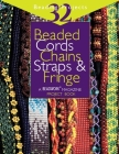 Beaded Cords, Chains, Straps & Fringe: 32 Beading Projects (Beadwork Project Book S) Cover Image