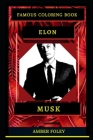 Elon Musk Famous Coloring Book: Whole Mind Regeneration and Untamed Stress Relief Coloring Book for Adults By Amber Foley Cover Image