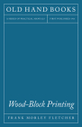 Wood-Block Printing: A Description Of The Craft Of Woodcutting And Colour Printing Based On The Japanese Practice By Frank Morley Fletcher, A. W. Seaby (Illustrator), Basil Hall Chamberlain (Introduction by) Cover Image