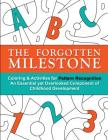 The Forgotten Milestone: A Children's Coloring & Activity Book for Pattern Recognition, an Essential yet Overlooked Component of Childhood Deve Cover Image