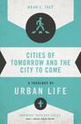 Cities of Tomorrow and the City to Come: A Theology of Urban Life (Ordinary Theology) By Noah J. Toly, Gene L. Green (Editor) Cover Image