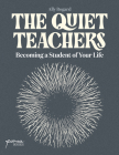 The Quiet Teachers: Becoming a Student of Your Life By Ally Bogard Cover Image