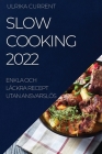 Slow Cooking 2022: Enkla Och Läckra Recept Utan Ansvarslös By Ulrika Current Cover Image