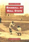 Baseball at Ball State (Images of Baseball) By John Ginter Cover Image