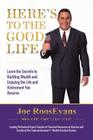 Here's to the Good Life: Learn the Secrets to Building Wealth and Enjoying the Life and Retirement You Deserve Cover Image