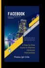 Facebook Digital Marketing Handbook: A Step-by-Step Guide to Effective Facebook Partnerships Cover Image