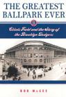The Greatest Ballpark Ever: Ebbets Field and the Story of the Brooklyn Dodgers By Mr. Bob McGee Cover Image