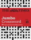 The Times Jumbo Crossword Book 18: 60 large general-knowledge crossword puzzles (Times Crosswords) By John Grimshaw Cover Image