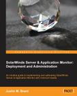 Solarwinds Server & Application Monitor: Deployment and Administration By Justin M. Brant Cover Image
