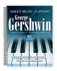 George Gershwin: Sheet Music for Piano: Intermediate to Advanced; Over 25 Masterpieces By Alan Brown (Adapted by), Michael J. West (Contributions by) Cover Image
